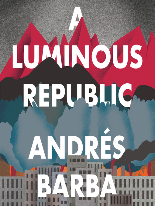 Title details for A Luminous Republic by Andrés Barba - Available